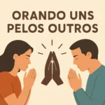 Versículo sobre Orando Uns Pelos Outros: Ensinamentos Bíblicos de Amor e Solidariedade orando uns pelos outros versículo